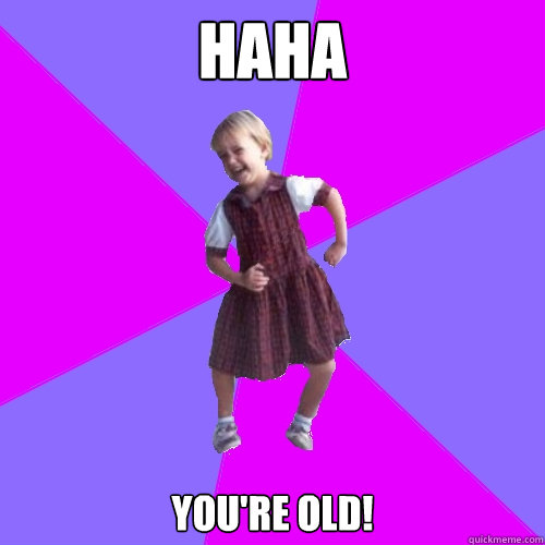 HAHA You're Old! - HAHA You're Old!  Socially awesome kindergartener