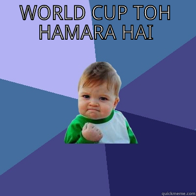 WORLD CUP TOH HAMARA HAI  Success Kid