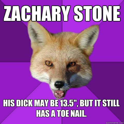 Zachary Stone His dick may be 13.5