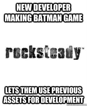 New developer making batman game Lets them use previous assets for development - New developer making batman game Lets them use previous assets for development  Good Guy Rocksteady
