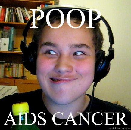 POOP AIDS CANCER  Aneragisawesome