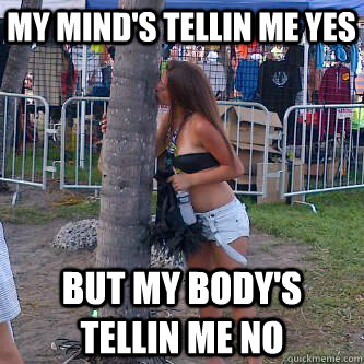 my mind's tellin me yes but my body's tellin me no - my mind's tellin me yes but my body's tellin me no  Ultra Girl Humps Tree