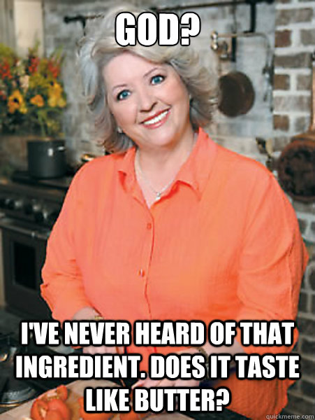 God? I've never heard of that ingredient. does it taste like butter? - God? I've never heard of that ingredient. does it taste like butter?  Paula Deen