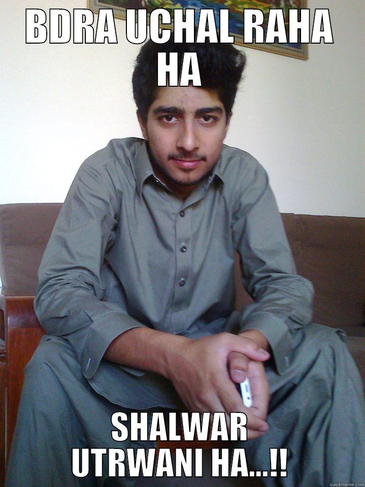 BDRA UCHAL RAHA HA SHALWAR UTRWANI HA...!! Misc