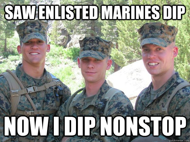 Saw enlisted marines dip Now i dip nonstop - Saw enlisted marines dip Now i dip nonstop  midshipmen