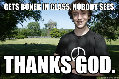 gets boner in class. nobody sees. thanks god.  