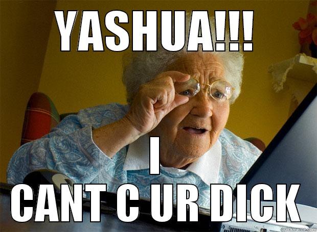 YASHUA!!! I CANT C UR DICK Grandma finds the Internet