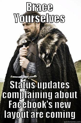 BRACE YOURSELVES STATUS UPDATES COMPLAINING ABOUT FACEBOOK'S NEW LAYOUT ARE COMING Misc