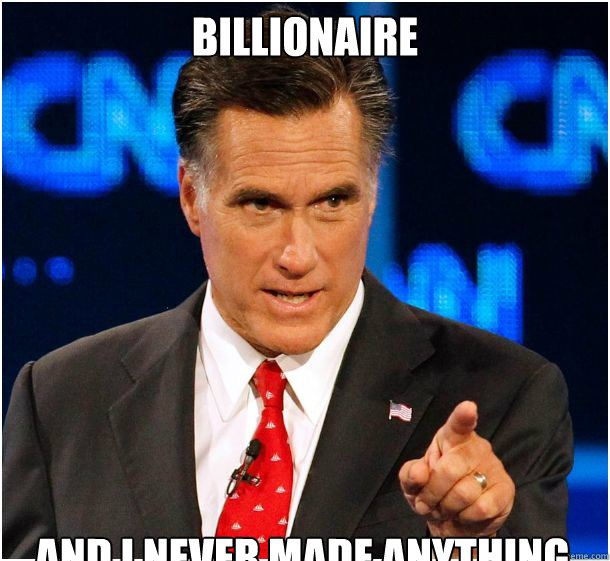Billionaire And i never made anything   Badass Mitt Romney
