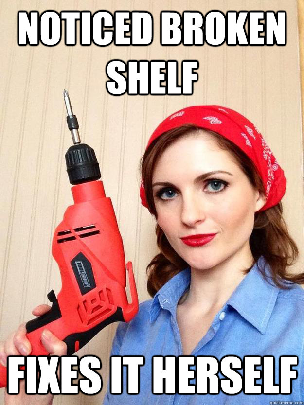 noticed broken shelf fixes it herself  self sufficient girlfriend