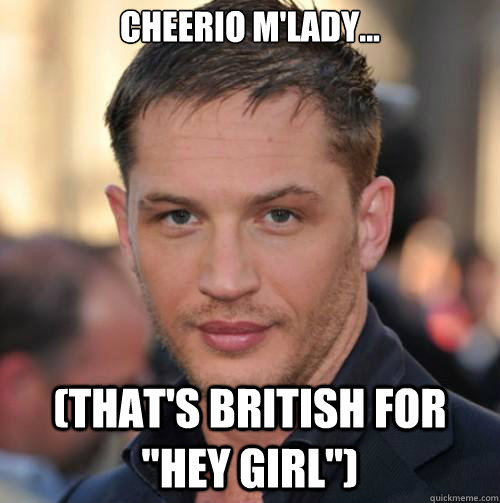 Cheerio M'lady...
 (that's British for 