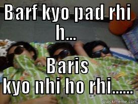 BARF KYO PAD RHI H...  BARIS KYO NHI HO RHI...... Misc