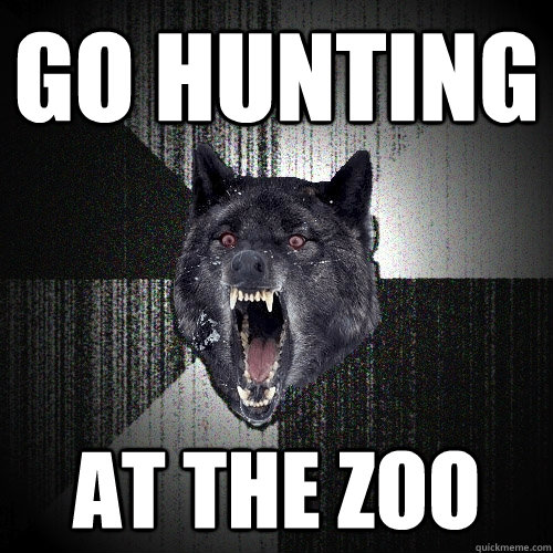 go hunting at the zoo  Insanity Wolf