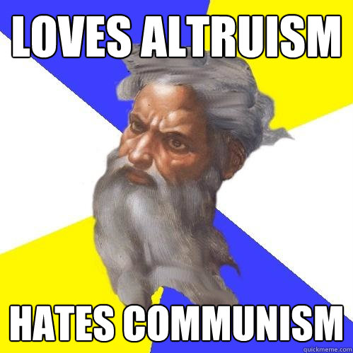 loves altruism hates communism  Advice God