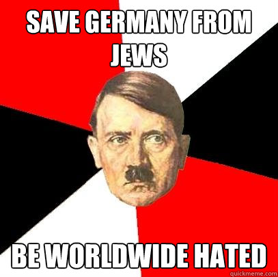 SAVE GERMANY FROM JEWS BE WORLDWIDE HATED  Advice Hitler