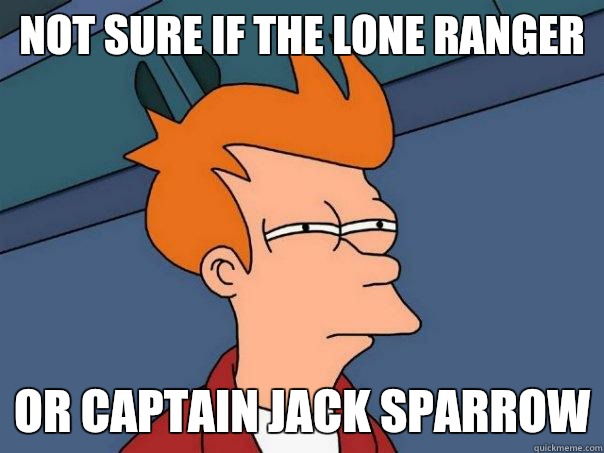 Not sure if the lone ranger Or captain jack sparrow  Futurama Fry