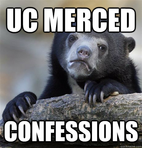 UC Merced Confessions - UC Merced Confessions  Confession Bear