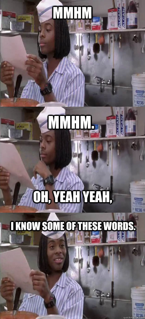 mmhm mmhm.  I know some of these words. oh, yeah yeah, - mmhm mmhm.  I know some of these words. oh, yeah yeah,  Oblivious Good Burger