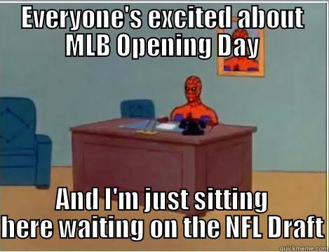 EVERYONE'S EXCITED ABOUT MLB OPENING DAY AND I'M JUST SITTING HERE WAITING ON THE NFL DRAFT Spiderman Desk