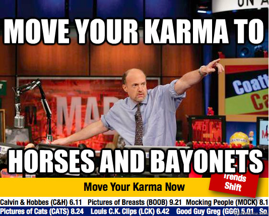 Move your karma to Horses and Bayonets  Mad Karma with Jim Cramer