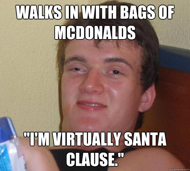 Walks in with bags of mcdonalds 