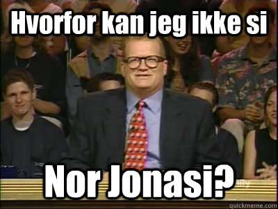 Hvorfor kan jeg ikke si Nor Jonasi?  Its time to play drew carey