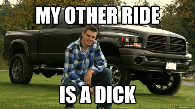 my other ride is a dick - my other ride is a dick  Big Truck Douchebag
