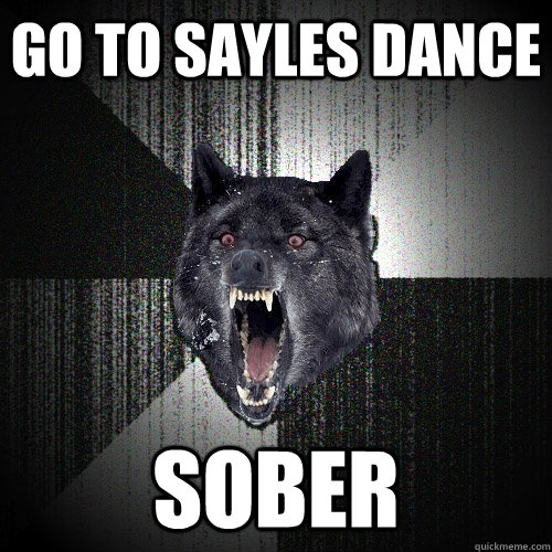 go to sayles dance sober  Insanity Wolf