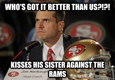 Who's got it better than us?!?! Kisses his sister against the rams - Who's got it better than us?!?! Kisses his sister against the rams  Jim Harbaugh