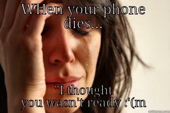 WHEN YOUR PHONE DIES... 