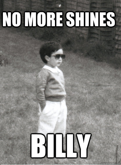 No more shines billy - No more shines billy  Mafia Kid