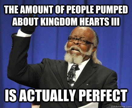 The amount of people pumped about Kingdom Hearts III Is actually perfect  Too Damn High