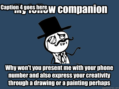 My fellow companion Why won't you present me with your phone number and also express your creativity through a drawing or a painting perhaps Caption 3 goes here Caption 4 goes here  