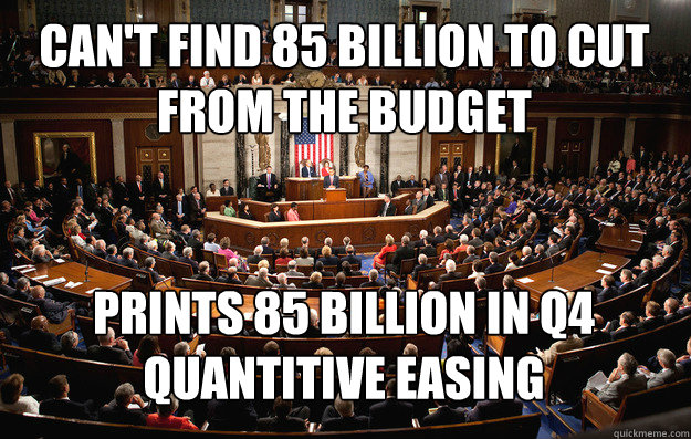 Can't find 85 billion to cut from the budget Prints 85 billion in Q4 Quantitive easing - Can't find 85 billion to cut from the budget Prints 85 billion in Q4 Quantitive easing  criminalscongress