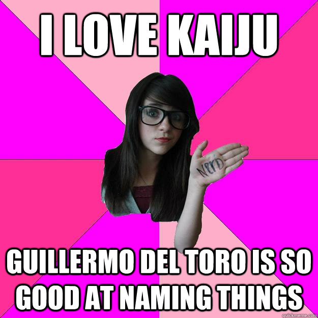 i love kaiju Guillermo Del Toro is so good at naming things  Idiot Nerd Girl