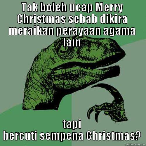 TAK BOLEH UCAP MERRY CHRISTMAS SEBAB DIKIRA MERAIKAN PERAYAAN AGAMA LAIN TAPI BERCUTI SEMPENA CHRISTMAS? Philosoraptor