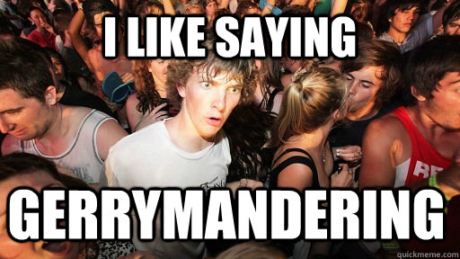 I like saying gerrymandering   Sudden Clarity Clarence