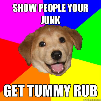 Show people your junk Get Tummy Rub  Advice Dog