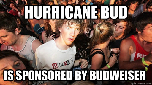 hurricane bud is sponsored by budweiser  Sudden Clarity Clarence