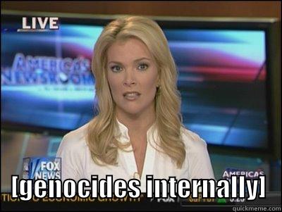        [GENOCIDES INTERNALLY]   Megyn Kelly