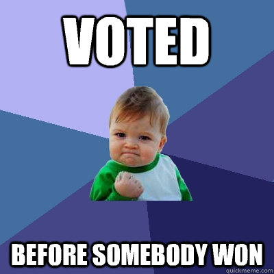 Voted Before somebody won  Success Kid