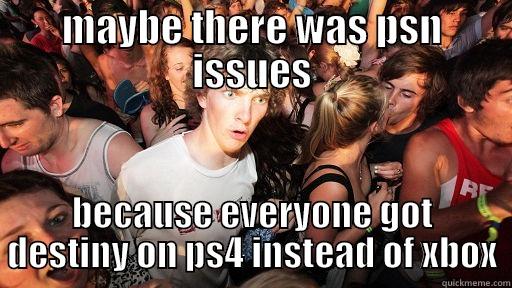 MAYBE THERE WAS PSN ISSUES BECAUSE EVERYONE GOT DESTINY ON PS4 INSTEAD OF XBOX Sudden Clarity Clarence