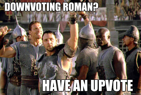 downvoting roman? have an upvote  