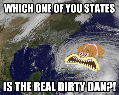 Which one of you states is the real dirty dan?!  Hurricane Sandy