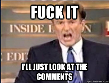 FUCK IT I'LL JUST LOOK AT THE COMMENTS  