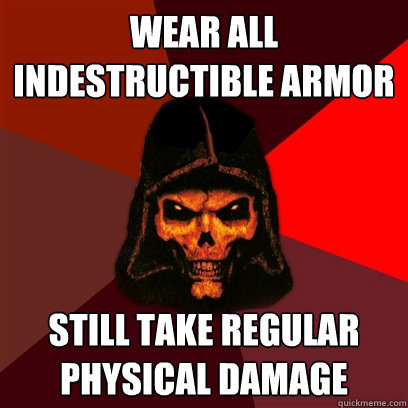 Wear all indestructible armor still take regular physical damage  