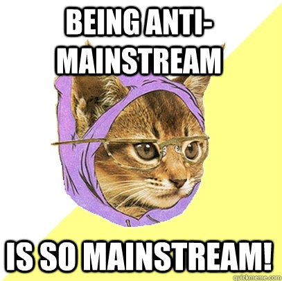 Being Anti-mainstream Is SO mainstream!  Hipster Kitty
