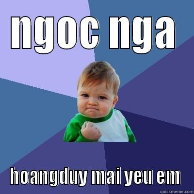 NGOC NGA HOANGDUY MAI YEU EM Success Kid