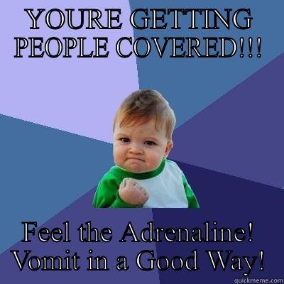 YOURE GETTING PEOPLE COVERED!!! FEEL THE ADRENALINE! VOMIT IN A GOOD WAY! Success Kid