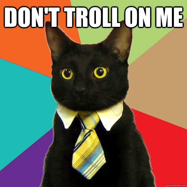 DON'T TROLL ON ME   Business Cat